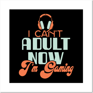 I Can't Adult Now. I'm Gaming. Posters and Art